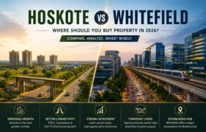 Hoskote vs Whitefield property comparison for homebuyers and real estate investors in East Bangalore 2026